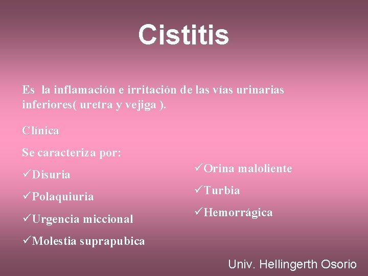 Cistitis Es la inflamación e irritación de las vías urinarias inferiores( uretra y vejiga