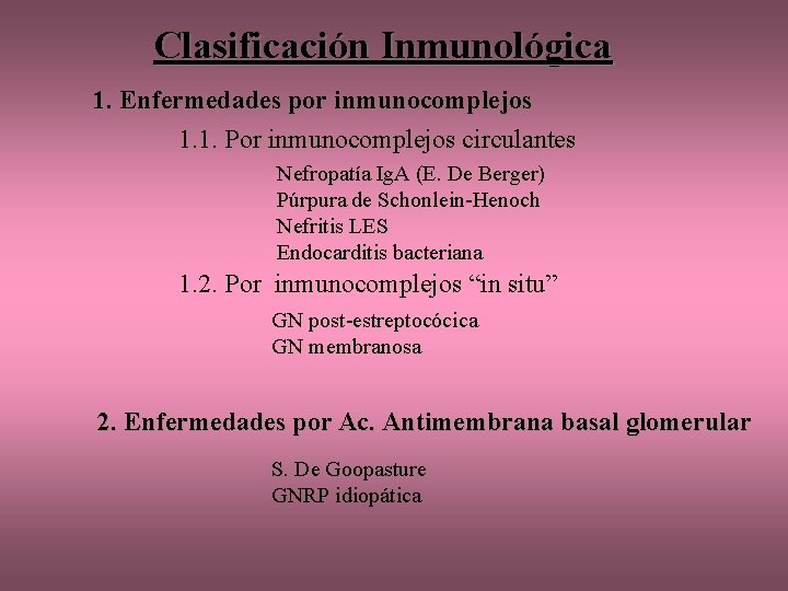 Clasificación Inmunológica 1. Enfermedades por inmunocomplejos 1. 1. Por inmunocomplejos circulantes Nefropatía Ig. A