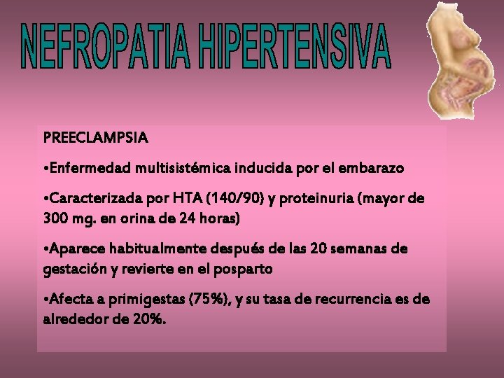 PREECLAMPSIA • Enfermedad multisistémica inducida por el embarazo • Caracterizada por HTA (140/90) y