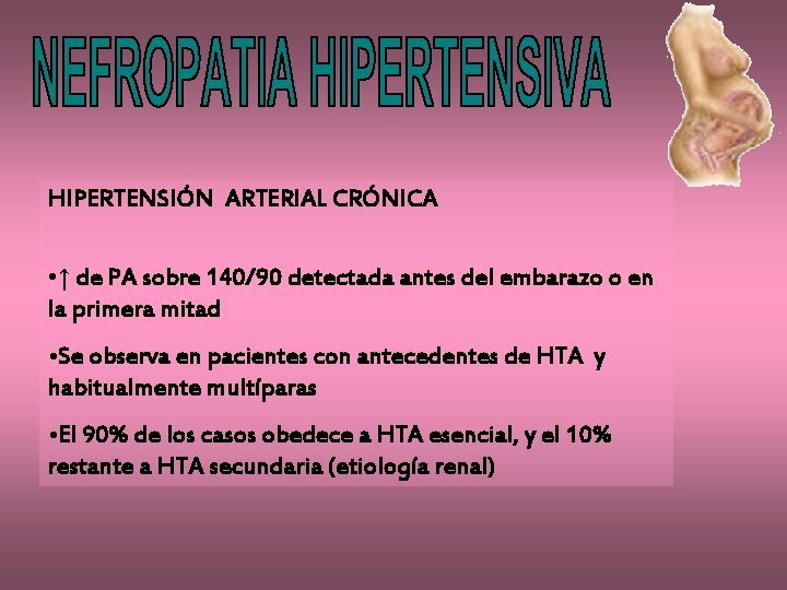 HIPERTENSIÓN ARTERIAL CRÓNICA • ↑ de PA sobre 140/90 detectada antes del embarazo o