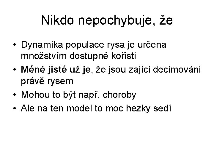 Nikdo nepochybuje, že • Dynamika populace rysa je určena množstvím dostupné kořisti • Méně