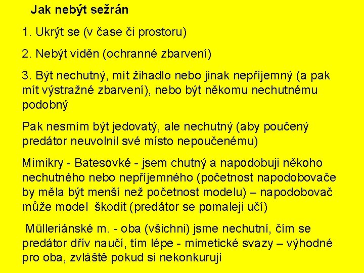 Jak nebýt sežrán 1. Ukrýt se (v čase či prostoru) 2. Nebýt viděn (ochranné