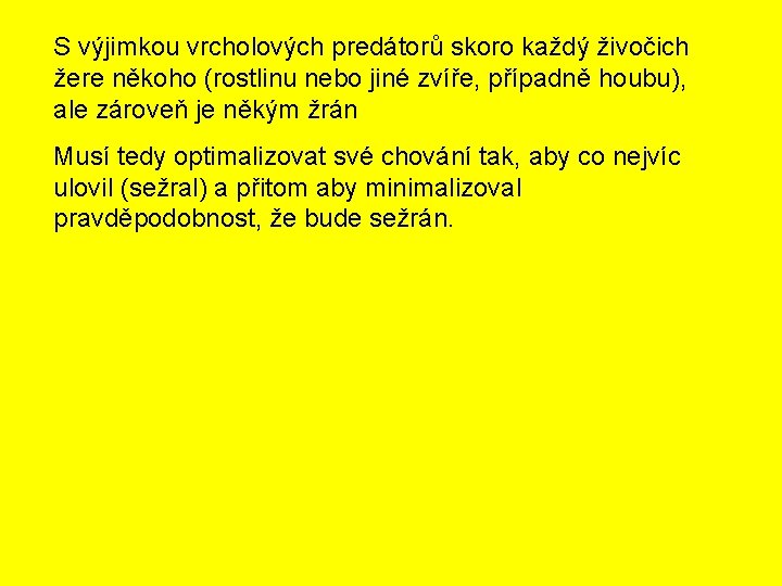 S výjimkou vrcholových predátorů skoro každý živočich žere někoho (rostlinu nebo jiné zvíře, případně