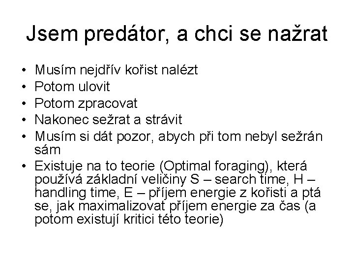 Jsem predátor, a chci se nažrat • • • Musím nejdřív kořist nalézt Potom