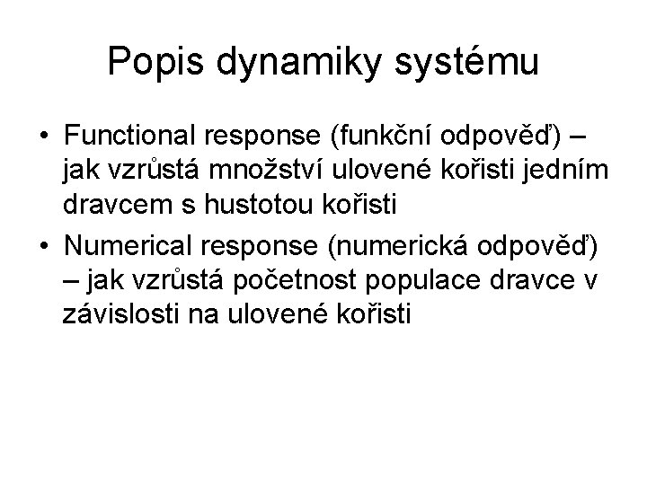 Popis dynamiky systému • Functional response (funkční odpověď) – jak vzrůstá množství ulovené kořisti
