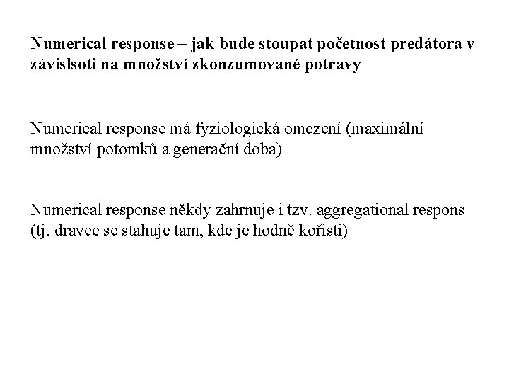 Numerical response – jak bude stoupat početnost predátora v závislsoti na množství zkonzumované potravy