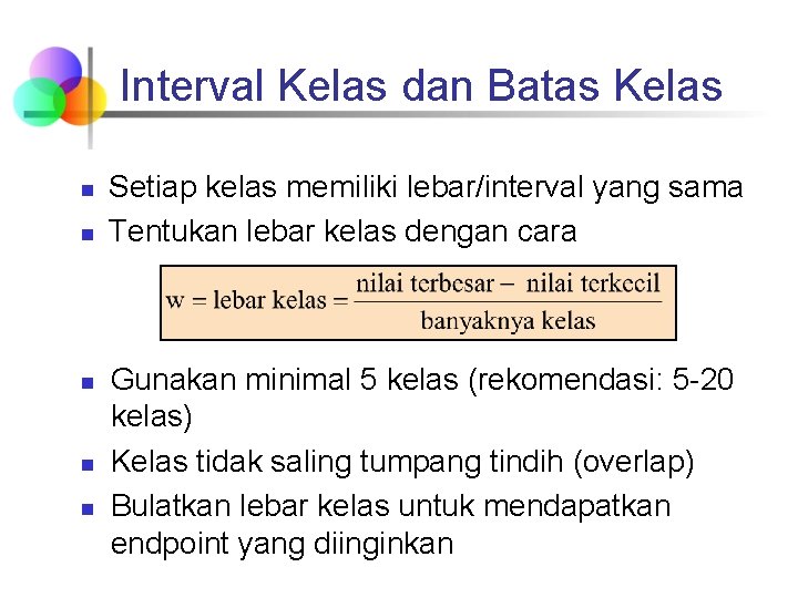 Interval Kelas dan Batas Kelas n n n Setiap kelas memiliki lebar/interval yang sama Interval Kelas dan Batas Kelas n n n Setiap kelas memiliki lebar/interval yang sama