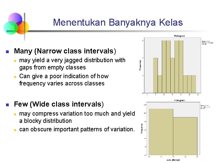 Menentukan Banyaknya Kelas n Many (Narrow class intervals) n n n may yield a Menentukan Banyaknya Kelas n Many (Narrow class intervals) n n n may yield a