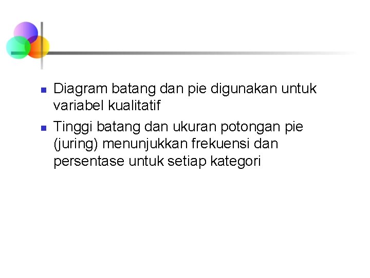 n n Diagram batang dan pie digunakan untuk variabel kualitatif Tinggi batang dan ukuran n n Diagram batang dan pie digunakan untuk variabel kualitatif Tinggi batang dan ukuran