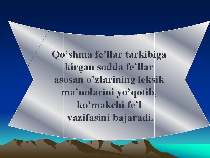Qo’shma fe’llar tarkibiga kirgan sodda fe’llar asosan o’zlarining leksik ma’nolarini yo’qotib, ko’makchi fe’l vazifasini