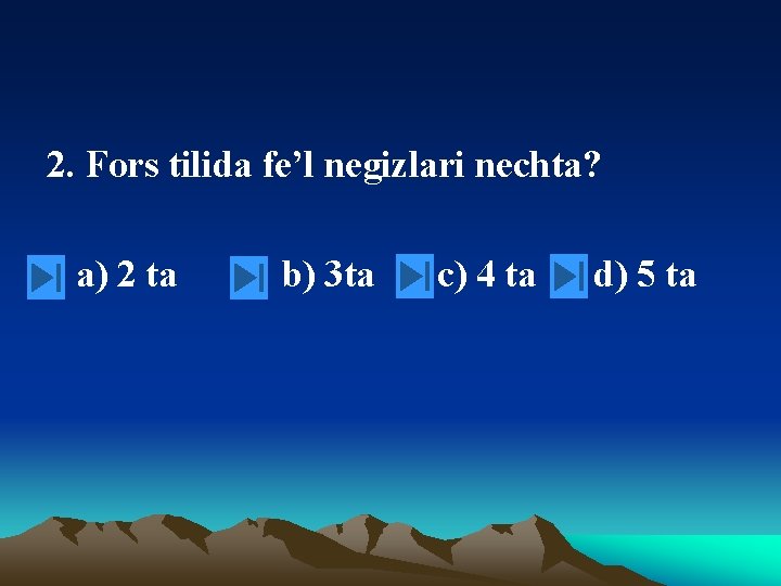 2. Fors tilida fe’l negizlari nechta? a) 2 ta b) 3 ta c) 4