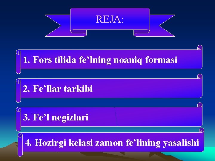 REJA: 1. Fors tilida fe’lning noaniq formasi 2. Fe’llar tarkibi 3. Fe’l negizlari 4.