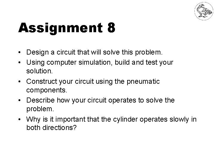 Assignment 8 • Design a circuit that will solve this problem. • Using computer