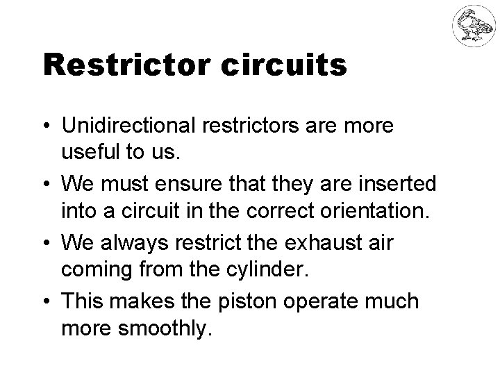 Restrictor circuits • Unidirectional restrictors are more useful to us. • We must ensure