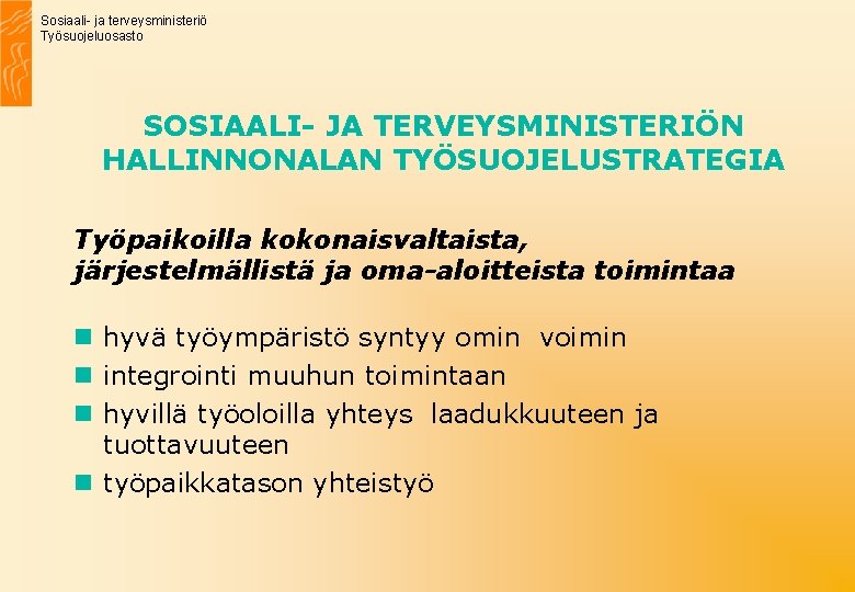 Sosiaali- ja terveysministeriö Työsuojeluosasto SOSIAALI- JA TERVEYSMINISTERIÖN HALLINNONALAN TYÖSUOJELUSTRATEGIA Työpaikoilla kokonaisvaltaista, järjestelmällistä ja oma-aloitteista