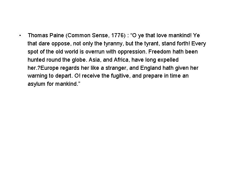  • Thomas Paine (Common Sense, 1776) : “O ye that love mankind! Ye