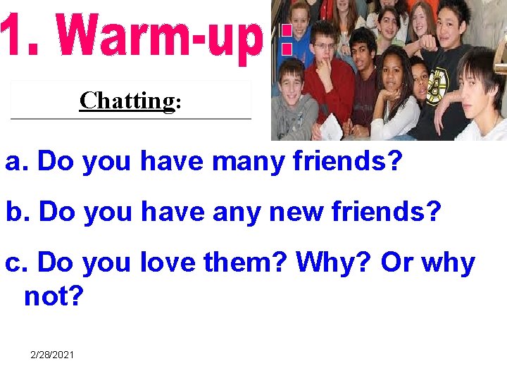 Chatting: a. Do you have many friends? b. Do you have any new friends?