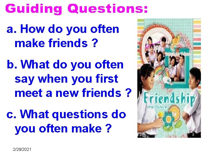 a. How do you often make friends ? b. What do you often say