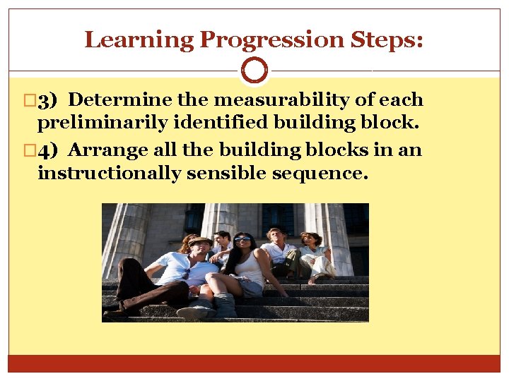 Learning Progression Steps: � 3) Determine the measurability of each preliminarily identified building block.