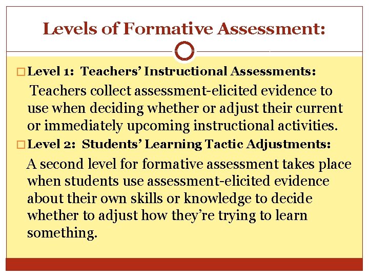 Levels of Formative Assessment: � Level 1: Teachers’ Instructional Assessments: Teachers collect assessment-elicited evidence