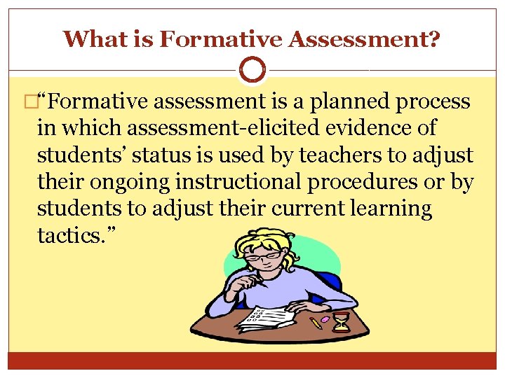 What is Formative Assessment? �“Formative assessment is a planned process in which assessment-elicited evidence