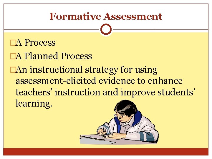 Formative Assessment �A Process �A Planned Process �An instructional strategy for using assessment-elicited evidence