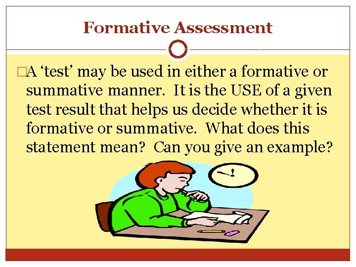 Formative Assessment �A ‘test’ may be used in either a formative or summative manner.