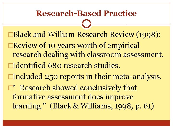 Research-Based Practice �Black and William Research Review (1998): �Review of 10 years worth of