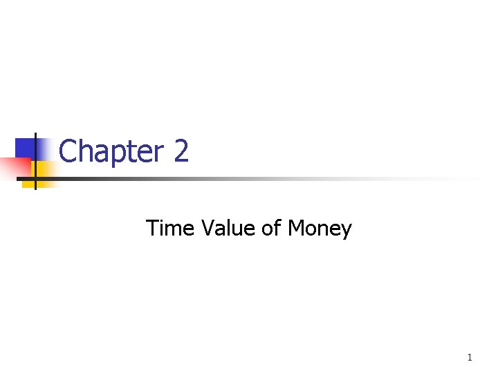 Chapter 2 Time Value of Money 1 