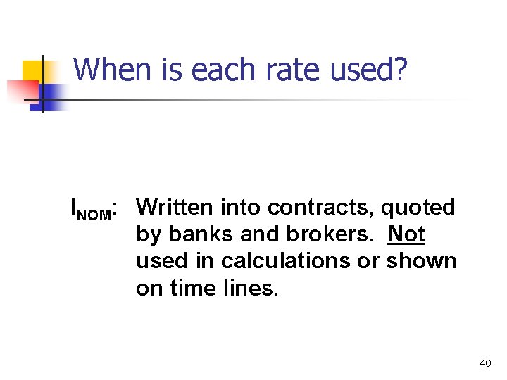 When is each rate used? INOM: Written into contracts, quoted by banks and brokers.