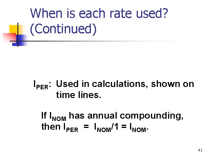 When is each rate used? (Continued) IPER: Used in calculations, shown on time lines.