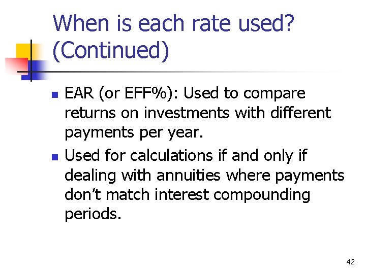 When is each rate used? (Continued) n n EAR (or EFF%): Used to compare