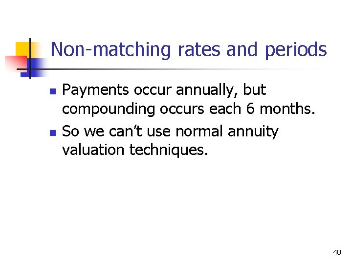 Non-matching rates and periods n n Payments occur annually, but compounding occurs each 6