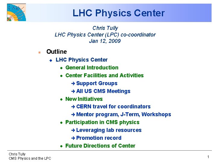 LHC Physics Center Chris Tully LHC Physics Center (LPC) co-coordinator Jan 12, 2009 n