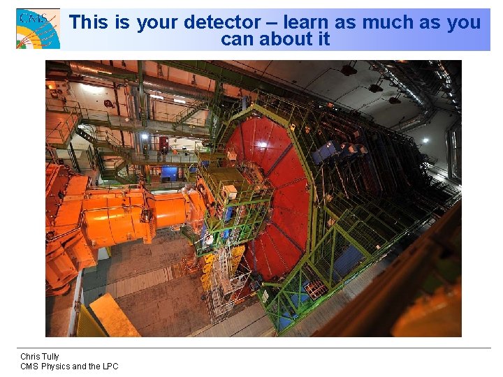 This is your detector – learn as much as you can about it Chris This is your detector – learn as much as you can about it Chris