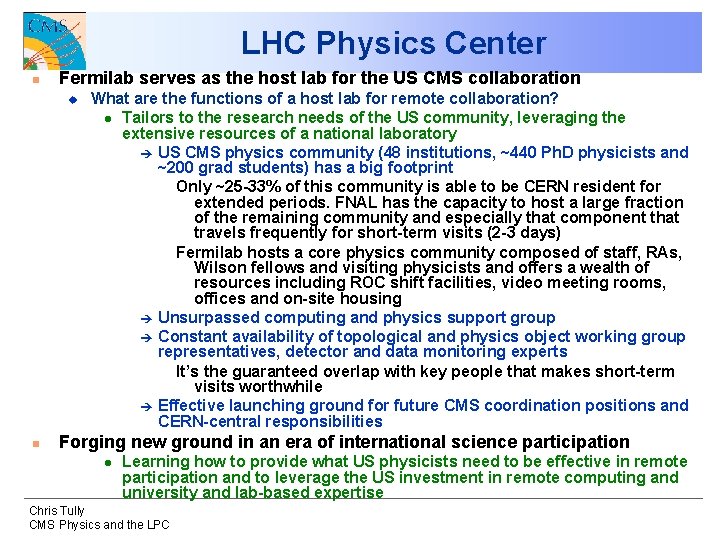 LHC Physics Center n Fermilab serves as the host lab for the US CMS