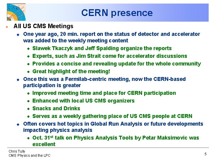 CERN presence n All US CMS Meetings u u u One year ago, 20