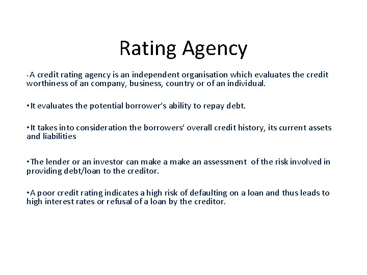 Rating Agency A credit rating agency is an independent organisation which evaluates the credit