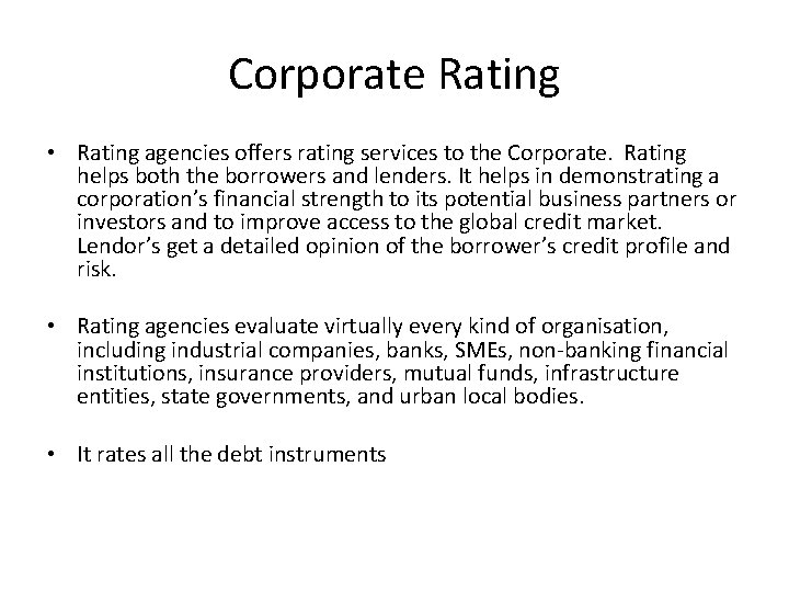 Corporate Rating • Rating agencies offers rating services to the Corporate. Rating helps both