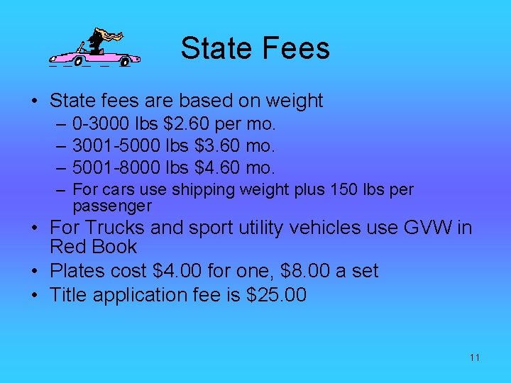 State Fees • State fees are based on weight – 0 -3000 lbs $2.