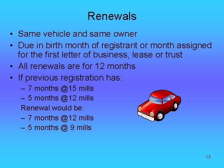Renewals • Same vehicle and same owner • Due in birth month of registrant