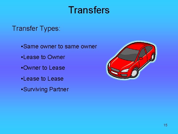 Transfers Transfer Types: • Same owner to same owner • Lease to Owner •