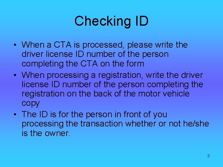 Checking ID • When a CTA is processed, please write the driver license ID