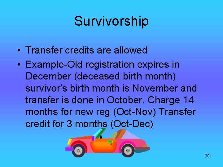 Survivorship • Transfer credits are allowed • Example-Old registration expires in December (deceased birth