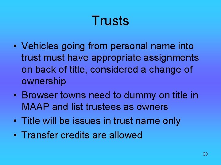 Trusts • Vehicles going from personal name into trust must have appropriate assignments on