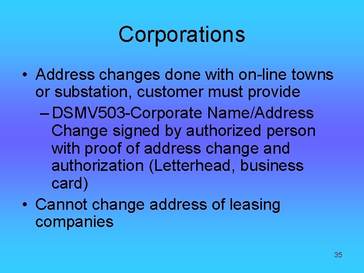 Corporations • Address changes done with on-line towns or substation, customer must provide –