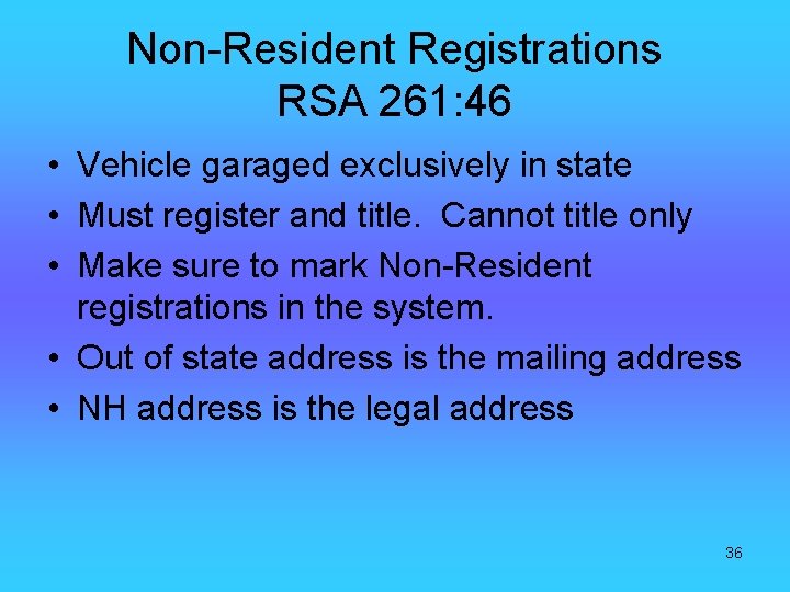 Non-Resident Registrations RSA 261: 46 • Vehicle garaged exclusively in state • Must register