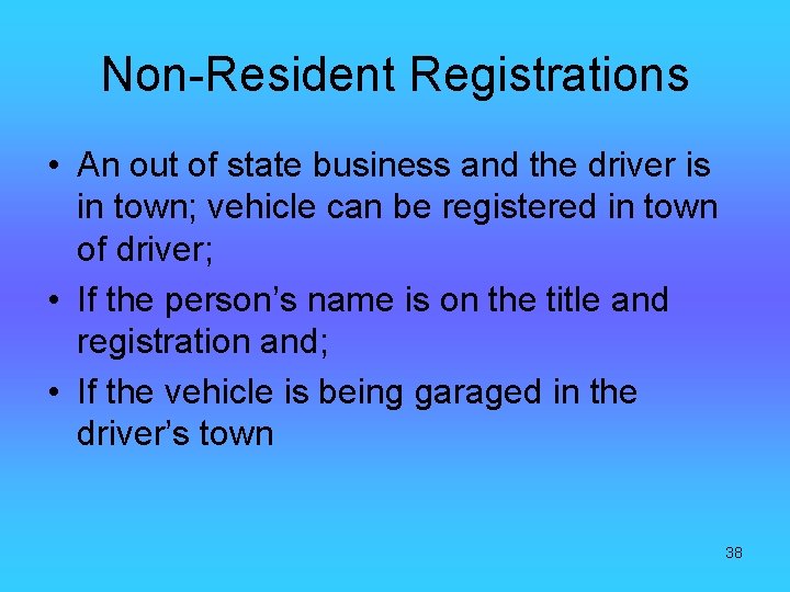 Non-Resident Registrations • An out of state business and the driver is in town;