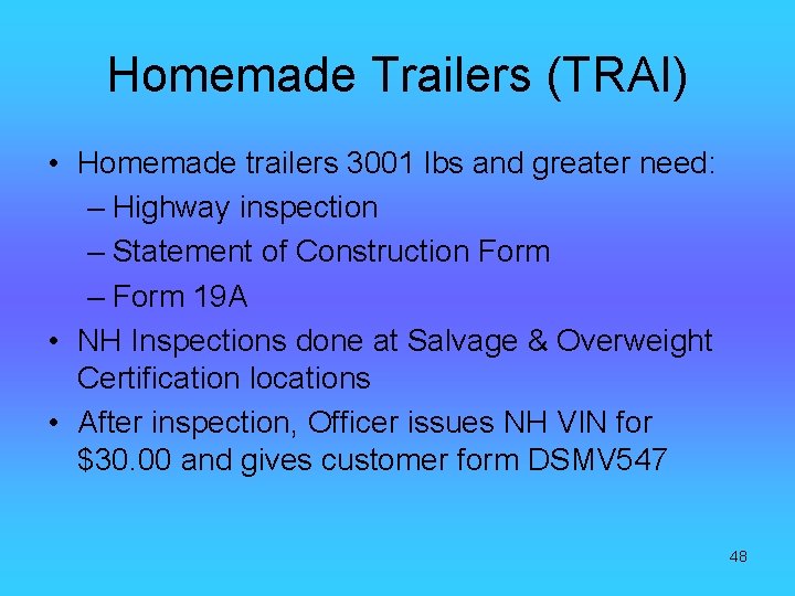 Homemade Trailers (TRAI) • Homemade trailers 3001 lbs and greater need: – Highway inspection
