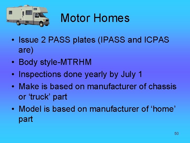 Motor Homes • Issue 2 PASS plates (IPASS and ICPAS are) • Body style-MTRHM